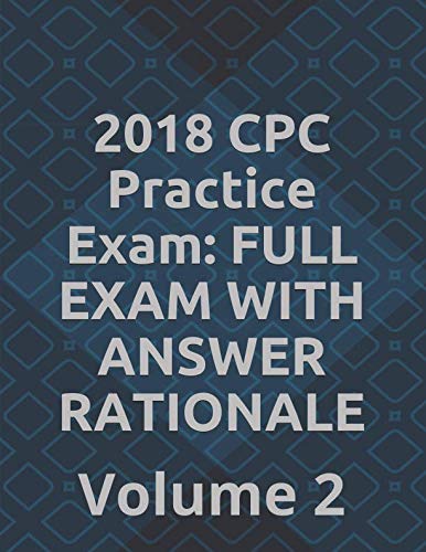 2018 CPC Practice Exam: FULL EXAM WITH ANSWER RATIONALE: Volume 2 by V P G