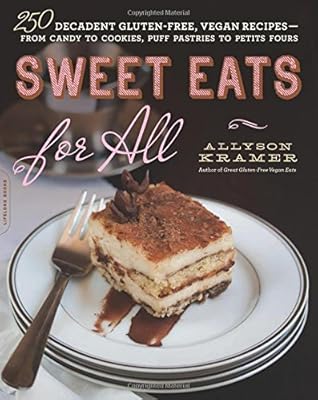 Sweet Eats for All: 250 Decadent Gluten-Free, Vegan Recipes--from Candy to Cookies, Puff Pastries to Petits Fours