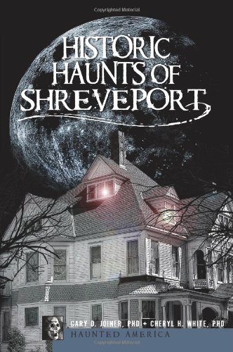 Historic Haunts of Shreveport by Gary D Joiner