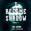 I Become Shadow