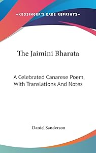 The Jaimini Bharata: A Celebrated Canarese Poem, With Translations And Notes by Daniel Sanderson