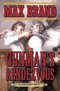 Gunman's Rendezvous: A Western Trio by Max Brand