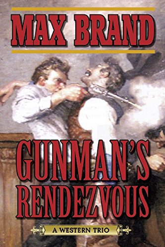 Gunman's Rendezvous: A Western Trio by Max Brand