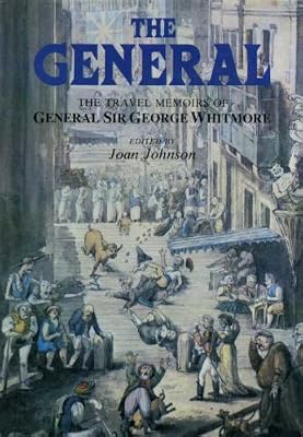 The General: The Travel Memoirs of General Sir George Whitmore