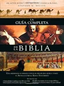 La guia completa de la Biblia: Una referencia ilustrada y facil de seguir que abarca tanto el Antiguo como el Nuevo Testamento by Stephen M. Miller
