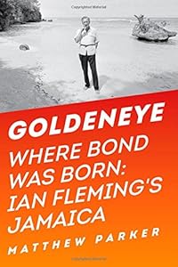 Goldeneye: Where Bond Was Born: Ian Fleming's Jamaica