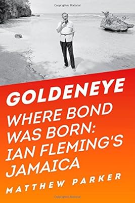 Goldeneye: Where Bond Was Born: Ian Fleming's Jamaica