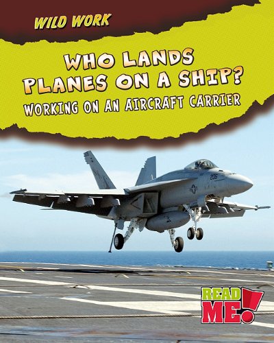 Who Lands Planes on a Ship?: Working on an Aircraft Carrier (Wild Work) by Linda Tagliaferro