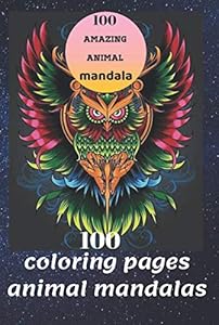 100 coloring page. animal mandalas: : An Adult Coloring Book with Elephants, Owls, Horses, Dogs, Cats, lions, and Many More by Mokhtar Cherifi