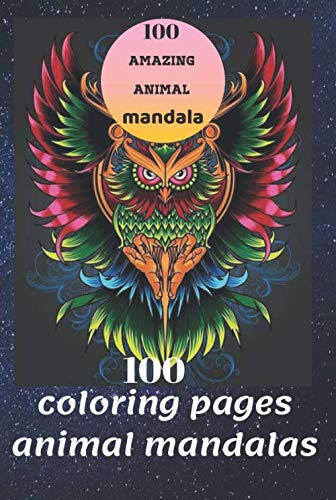 100 coloring page. animal mandalas: : An Adult Coloring Book with Elephants, Owls, Horses, Dogs, Cats, lions, and Many More by Mokhtar Cherifi
