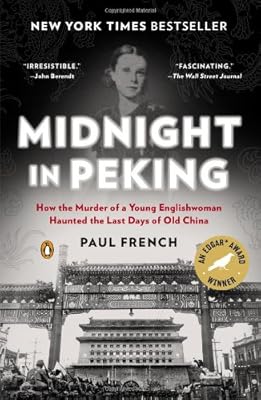 Midnight in Peking: How the Murder of a Young Englishwoman Haunted the Last Days of Old China
