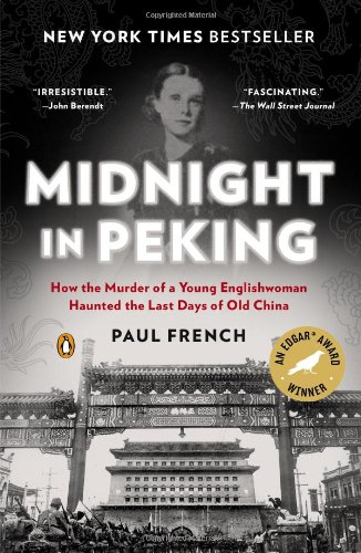 Midnight in Peking: How the Murder of a Young Englishwoman Haunted the Last Days of Old China by Paul French