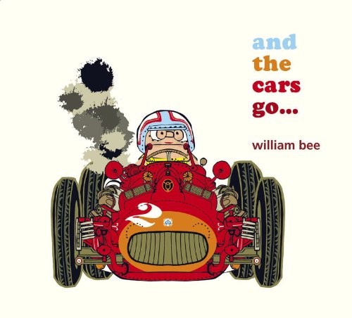 And the Cars Go... by William Bee 
			
			
		
		
		
       	 
       		
       			(Author, Illustrator)