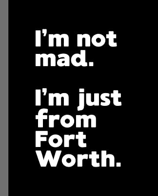 I'm not mad. I'm just from Fort Worth.: A Fun Composition Book for a Native Fort Worth, TX Resident and Sports Fan