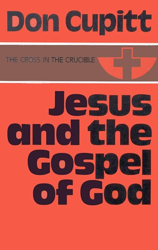 Jesus and the Gospel of God (Cross in Crucible) by Don Cupitt