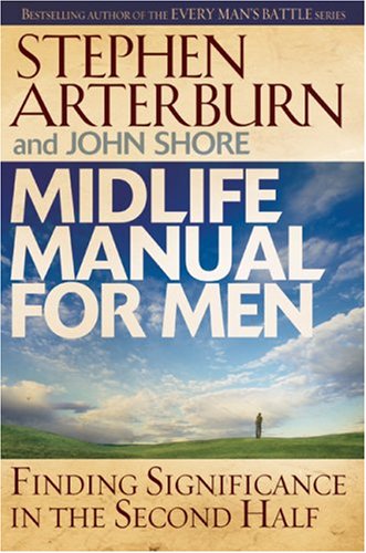 Midlife Manual for Men: Finding Significance in the Second Half (Life Transitions) by Stephen Arterburn