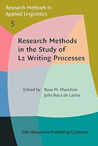 Research Methods in the Study of L2 Writing Processes (Research Methods in Applied Linguistics, 5) by Rosa M. Manchn