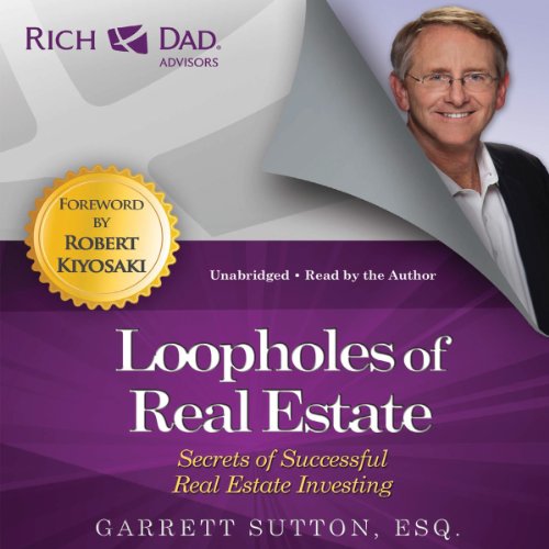 Loopholes of Real Estate: Secrets of Successful Real Estate Investing (Rich Dad Advisors)
