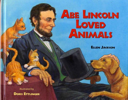 Abe Lincoln Loved Animals by Ellen Jackson
