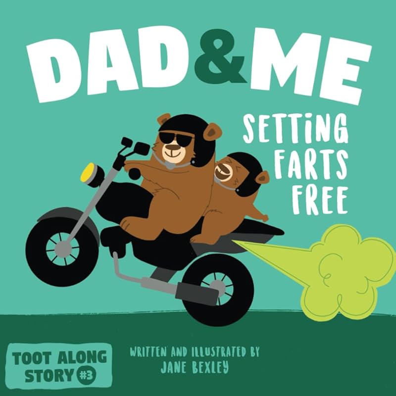 Dad And Me Setting Farts Free: A Funny Read Aloud Picture Book For Fathers And Their Kids, A Rhyming Story For Families (Fart Dictionaries and Toot Along Stories) by Jane Bexley