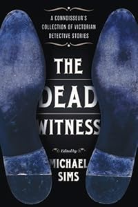 The Dead Witness: A Connoisseur's Collection of Victorian Detective Stories