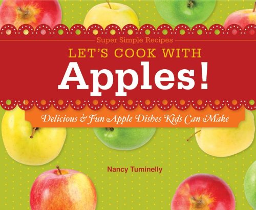 Let's Cook with Apples!: Delicious &amp; Fun Apple Dishes Kids Can Make by Nancy Tuminelly