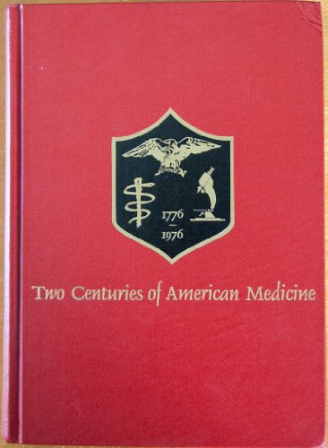 Two Centuries of American Medicine, 1776-1976 by James Bordley
