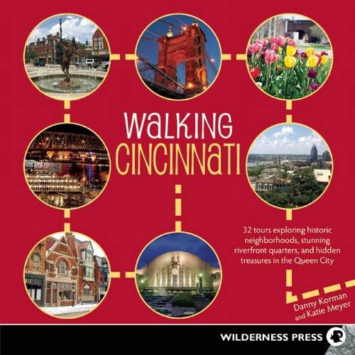 Walking Cincinnati: 32 Tours Exploring Historic Neighborhoods, Stunning Riverfront Quarters, and Hidden Treasures in the Queen City by Danny Korman