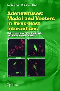 Adenoviruses: Model and Vectors in Virus-Host Interactions: Virion-Structure, Viral Replication and Host-Cell Interactions (Current Topics in Microbiology and Immunology Book 272) by Walter Doerfler