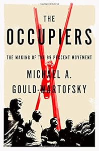 The Occupiers: The Making of the 99 Percent Movement by Michael A. Gould-Wartofsky