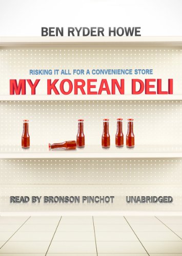 My Korean Deli: Risking It All for a Convenience Store by Ben Ryder Howe