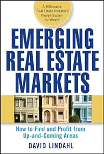 Emerging Real Estate Markets: How to Find and Profit from Up-and-Coming Areas by David Lindahl