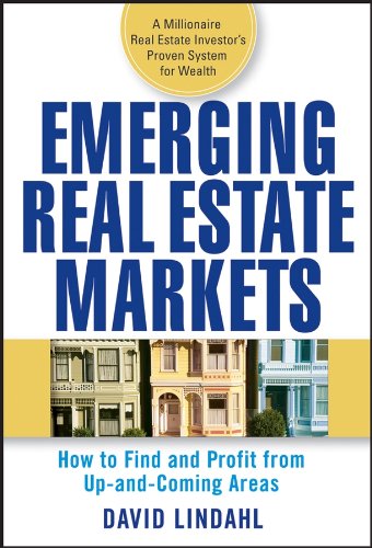 Emerging Real Estate Markets: How to Find and Profit from Up-and-Coming Areas by David Lindahl