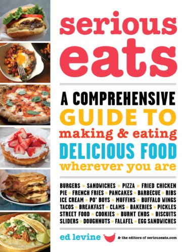 Serious Eats: A Comprehensive Guide to Making and Eating Delicious Food Wherever You Are by Michael Ruhlman