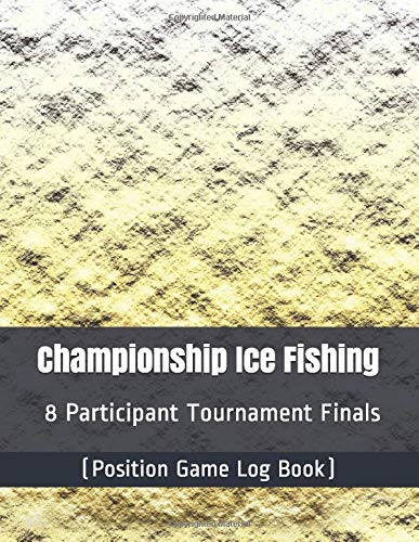Championship Ice Fishing - 8 Participant Tournament Finals - (Position Game Log Book) by Julien Coallier