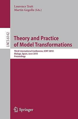 Theory and Practice of Model Transformations: Third International Conference, ICMT 2010, Malaga, Spain, June 28-July 2, 2010. Proceedings (Lecture Notes in Computer Science, 6142)