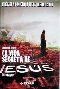 La Vida Secreta de Jesus de Nazaret: Atrevase a Conocer lo que la Iglesia Oculto by Mariano Fernandez Urresti