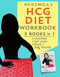 HCGChica's HCG Diet Workbook: 3 Books in 1 - Coaching, Diet Guide, and Phase 2 Daily Tracker (HCG Diet Workbooks) (Volume 1)
