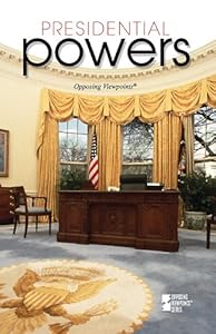 Presidential Powers (Opposing Viewpoints)
