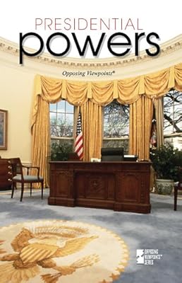 Presidential Powers (Opposing Viewpoints)