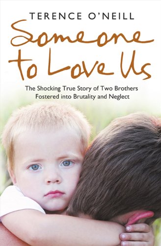 Someone to Love Us: The shocking true story of two brothers fostered into brutality and neglect by Terence O'Neill