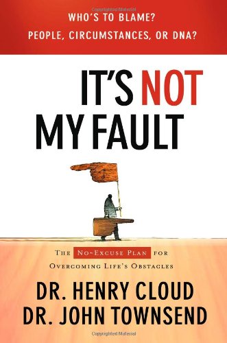It's Not My Fault: The No-Excuse Plan for Overcoming Life's Obstacles by Dr. Henry Cloud