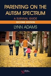Parenting on the Autism Spectrum: A Survival Guide, Second Edition