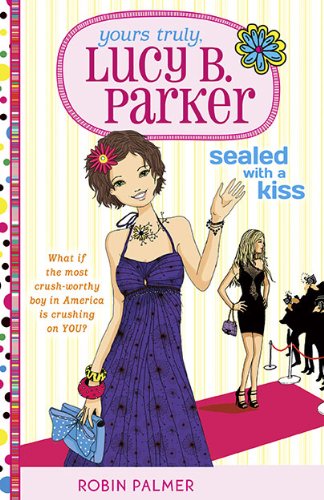 Yours Truly, Lucy B. Parker: Sealed With a Kiss: Book 2 by Robin Palmer