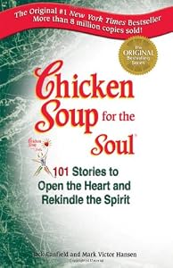 Chicken Soup for the Soul: 101 Stories to Open the Heart and Rekindle the Spirit