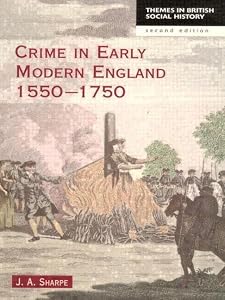 Crime in Early Modern England 1550-1750 (Themes In British Social History) by James A Sharpe