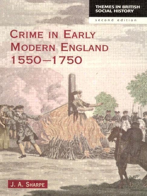Crime in Early Modern England 1550-1750 (Themes In British Social History) by James A Sharpe