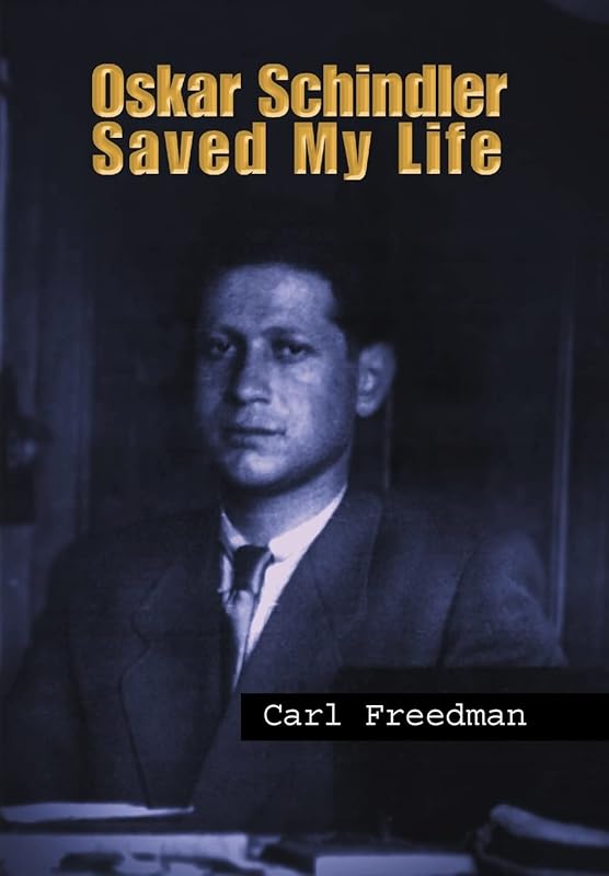 Oskar Schindler Saved My Life by Carl Freedman