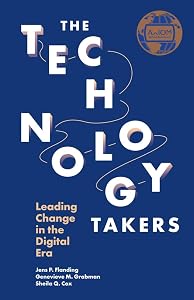 The Technology Takers: Leading Change in the Digital Era by Jens P. Flanding