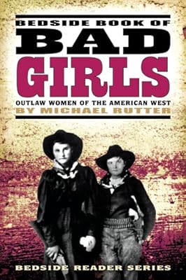 Bedside Book of Bad Girls: Outlaw Women of the American West (Bedside Reader)